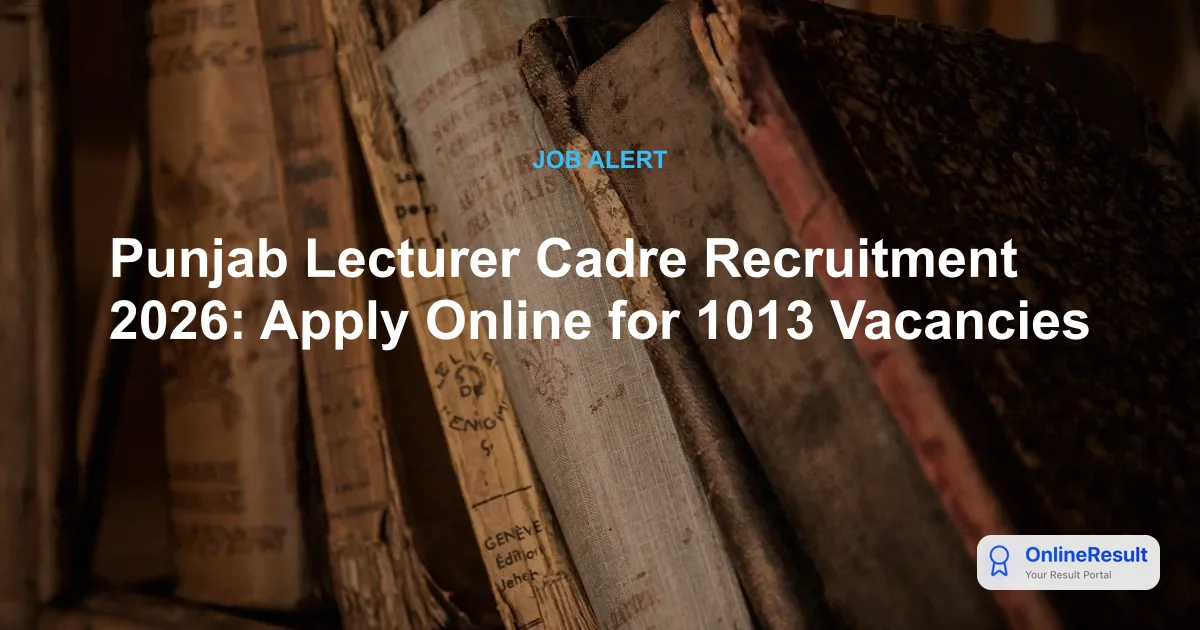 Punjab Lecturer Cadre Recruitment 2026: 1013 Vacancies, Apply Online Extended to Aug 27