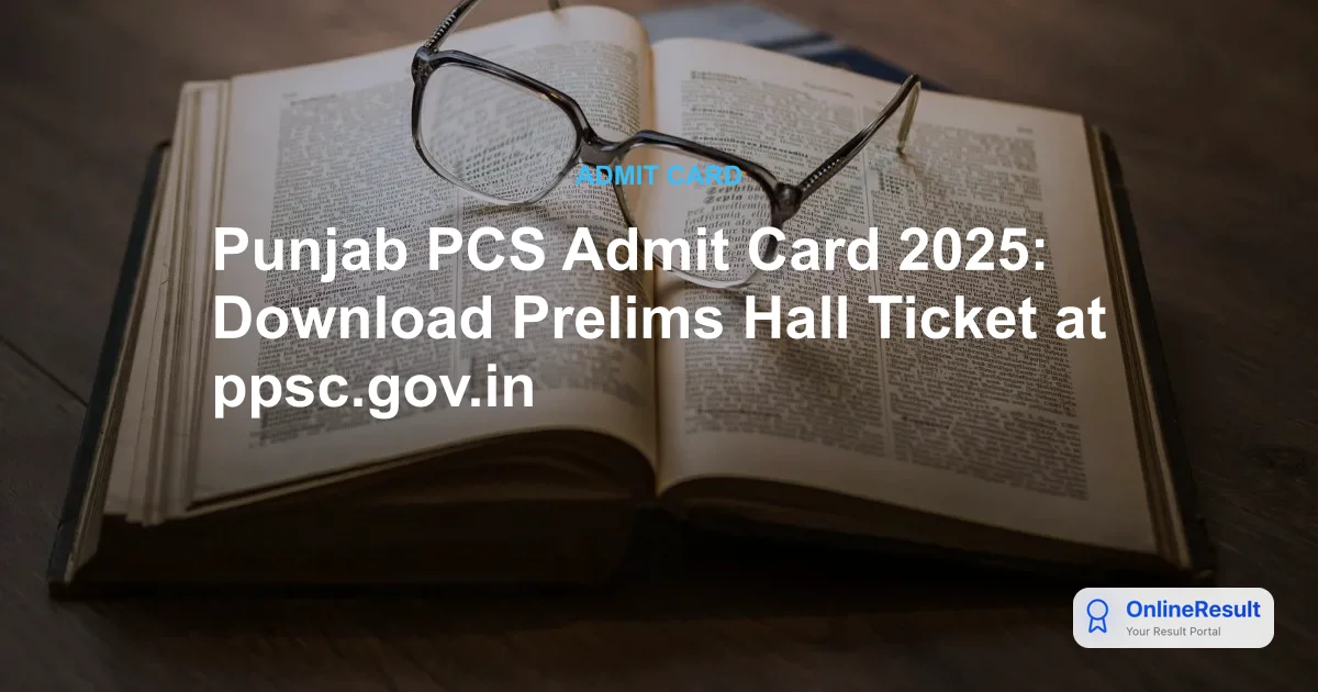 Punjab PCS Admit Card 2025 Out: Download Prelims Hall Ticket & Exam Schedule