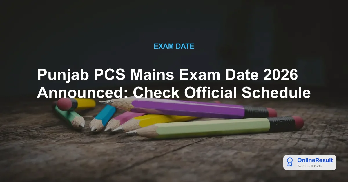 Punjab PCS Mains Exam Date 2026 Announced: Check Schedule and Exam Details