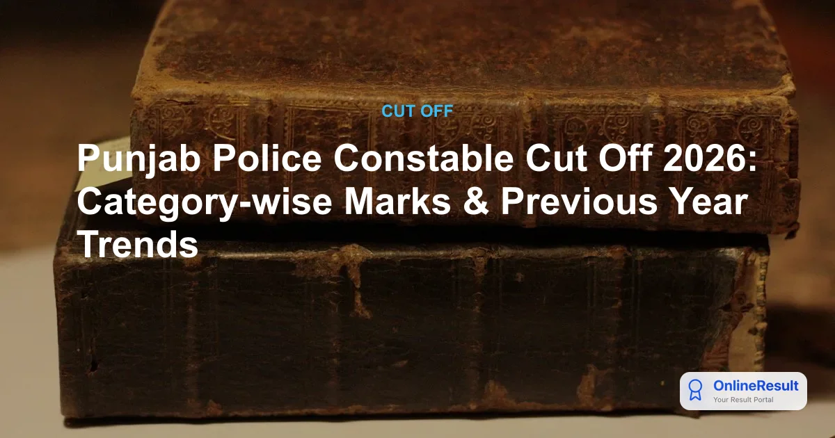 Punjab Police Constable Cut Off 2026: Expected, Previous Years & Download Guide