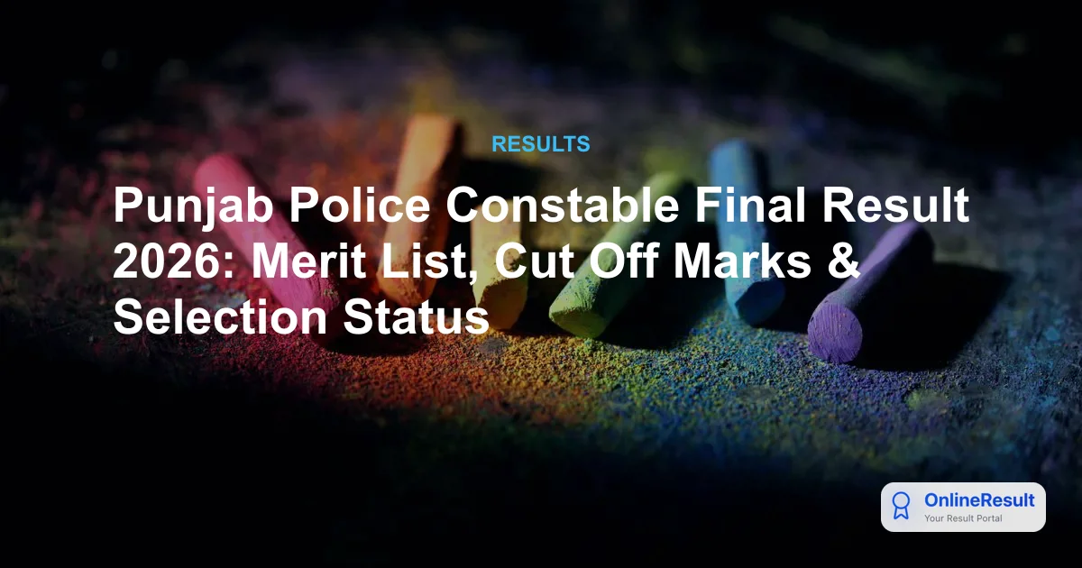 Punjab Police Constable Final Result 2026 Declared: Check Cadre-Wise Cut Off & Merit List