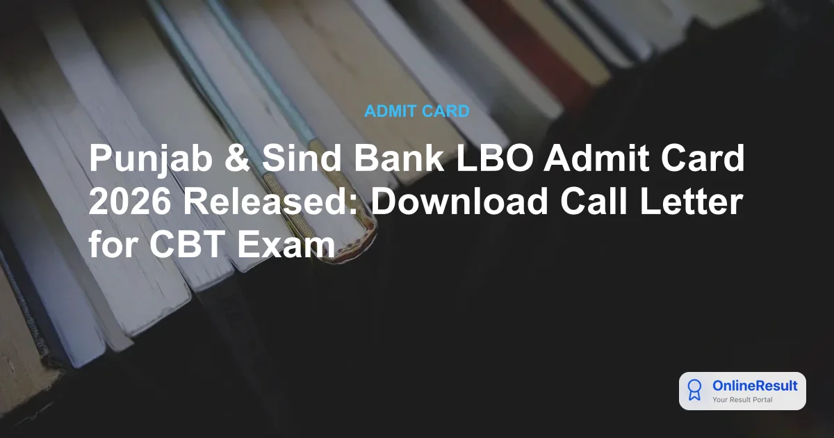 Punjab & Sind Bank LBO Admit Card 2026: Download Hall Ticket & Exam Details