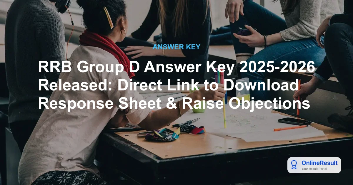 RRB Group D Answer Key 2024-26 Released: Direct Link, Response Sheet & Objection Window