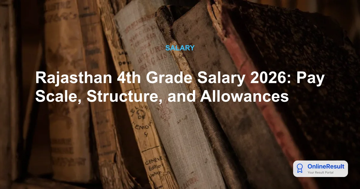 Rajasthan 4th Grade Salary Structure 2026: Pay Scale, Allowances & Career Path