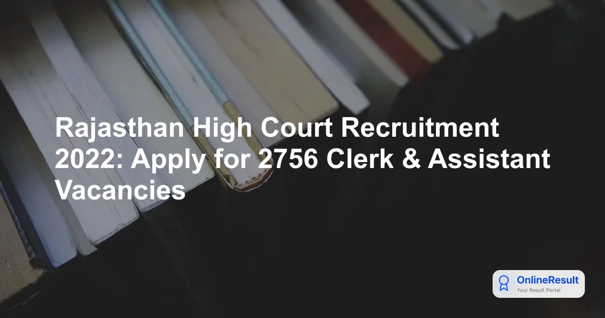 Rajasthan High Court Recruitment 2022: 2756 Vacancies for Clerk & Assistant