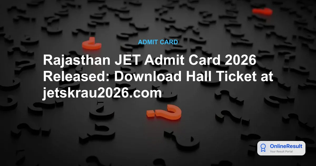 Rajasthan JET Admit Card 2026 Out: Download Link, Exam Date & Guidelines