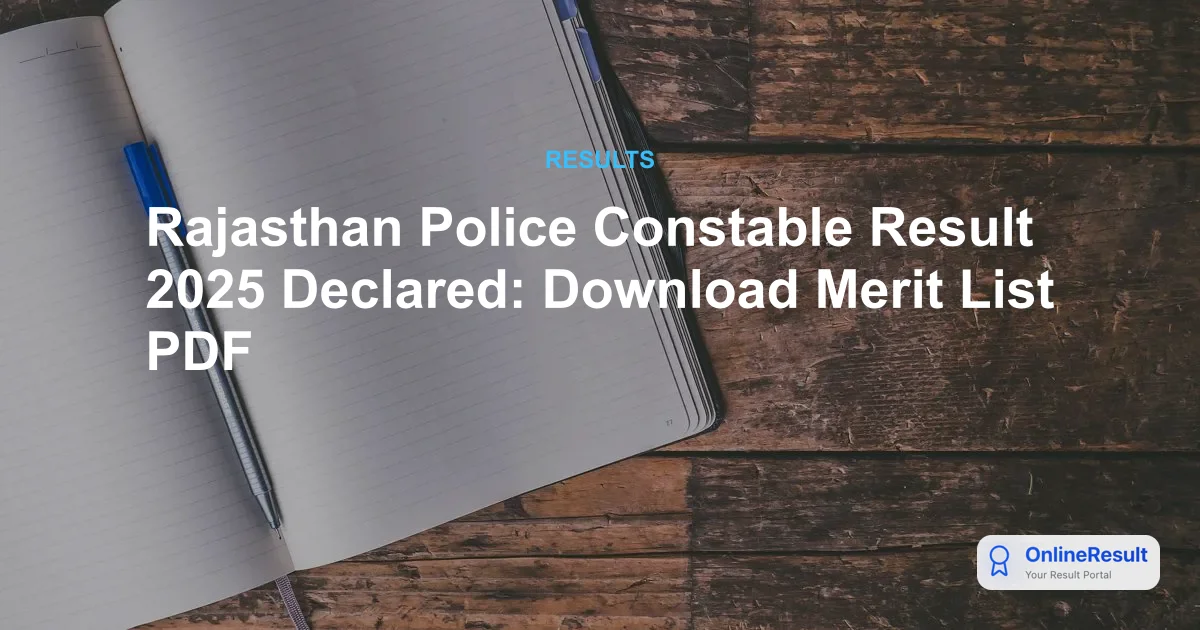 Rajasthan Police Constable Result 2025 Declared: Check Merit List, Cut Off & PET/PST Details