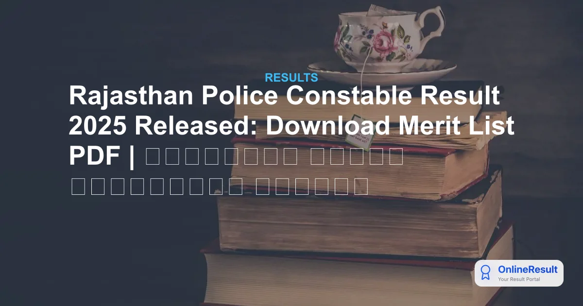 Rajasthan Police Constable Result 2025 Out - Check Merit List & Cut Off