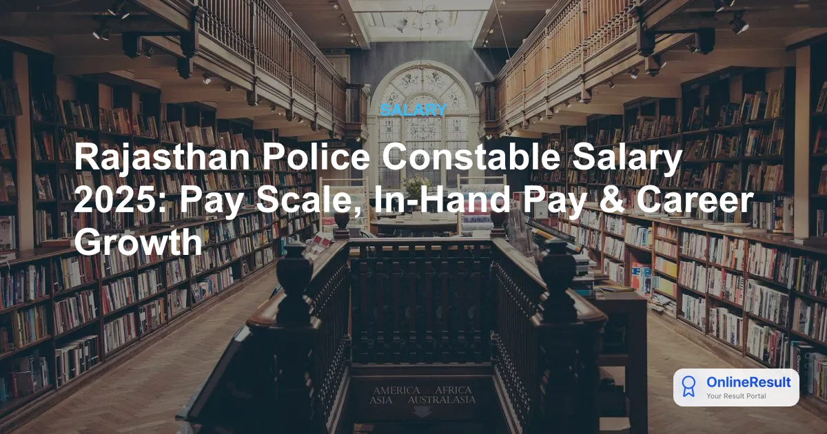Rajasthan Police Constable Salary 2025: Pay Scale, Perks, and Career Growth