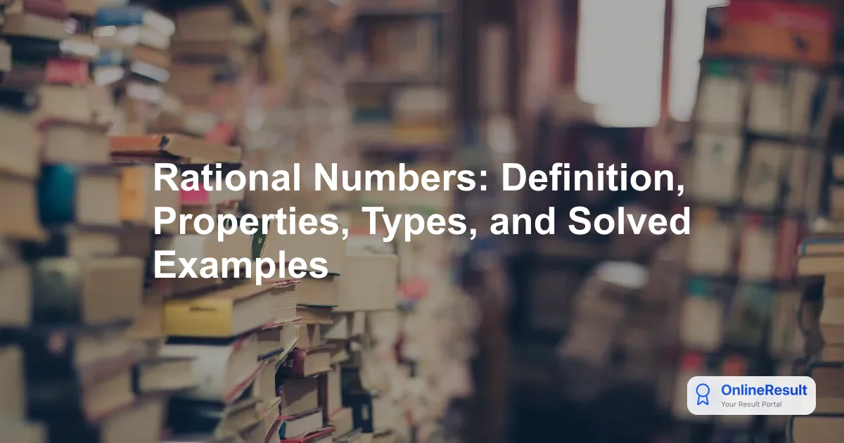 Complete Educational Guide to Rational Numbers: Definition, Rules & Solved Math Problems