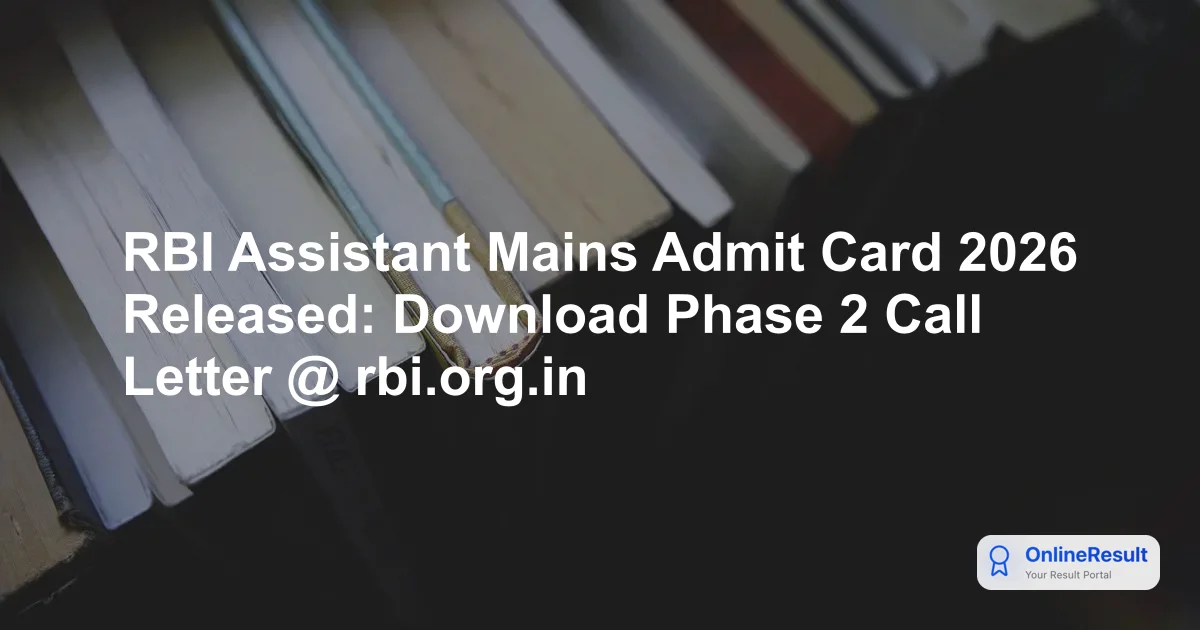 RBI Assistant Mains Admit Card 2026: Download Hall Ticket & Exam Guidelines