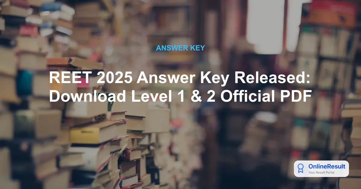 REET 2025 Answer Key Out: Download Level 1 & 2 PDFs, Raise Objections