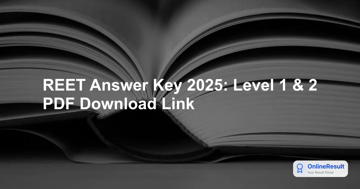 REET 2025 Answer Key: Expected Release Date, Download Steps, and Objection Process