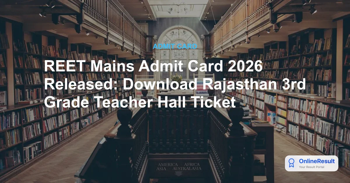 REET Mains Admit Card 2026 Out: Download 3rd Grade Teacher Hall Ticket