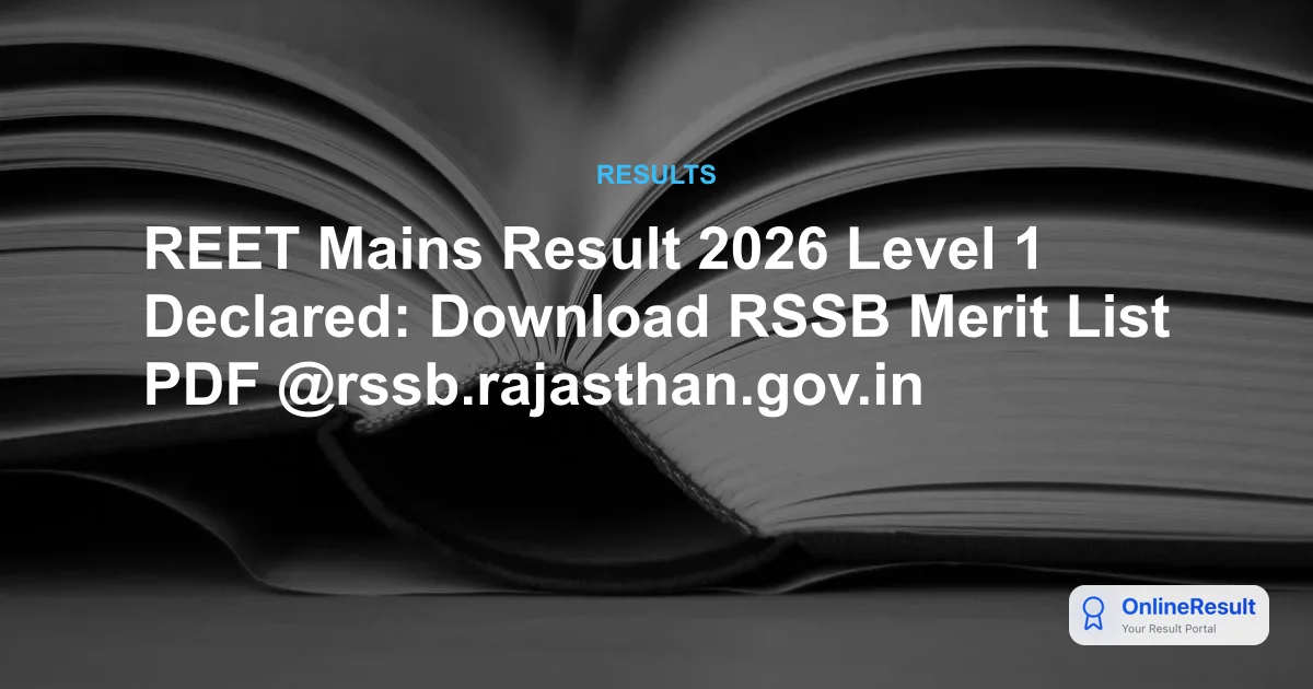 REET Mains Result 2026 Level 1 Out: Download Merit List & Cut Off