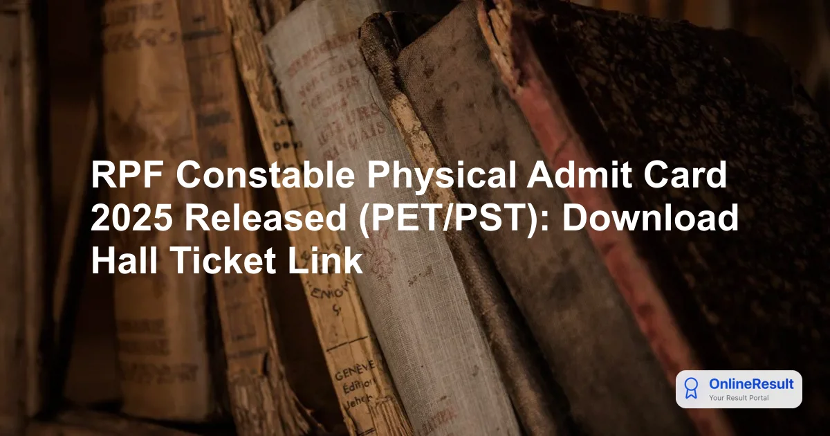 RPF Constable Physical Admit Card 2025: Download PET/PST Hall Ticket