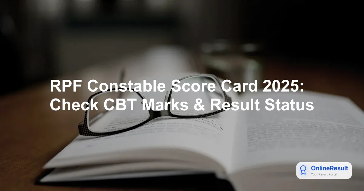 RPF Constable Score Card 2025: Expected Release Date, Steps to Download & Selection Process