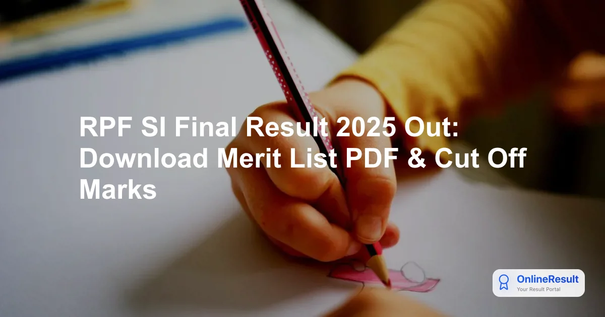 RPF SI Final Result 2025 Released: Check Merit List & Cut Off