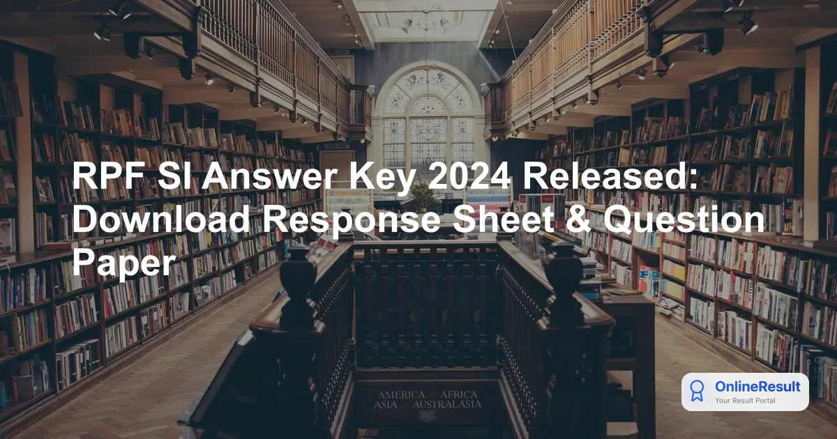 RPF SI Answer Key 2024 Released: Download Official Key and Raise Objections
