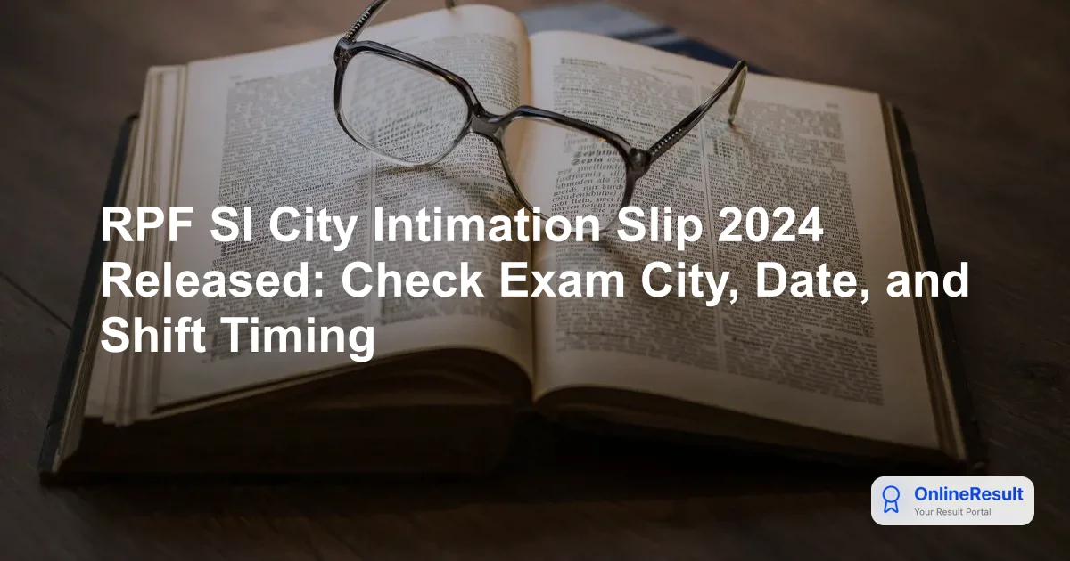 RPF SI City Intimation Slip 2024 Released: Check Exam Dates & Download Link