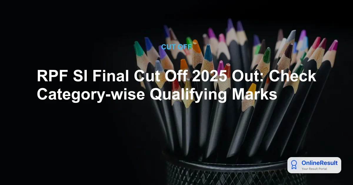 RPF SI Final Cut Off 2025 Released: Category-wise Scores & Analysis