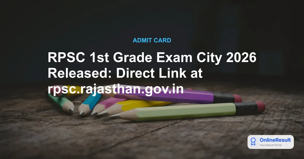 RPSC 1st Grade Exam City 2026 Released: Check Your Exam Centre Details Now