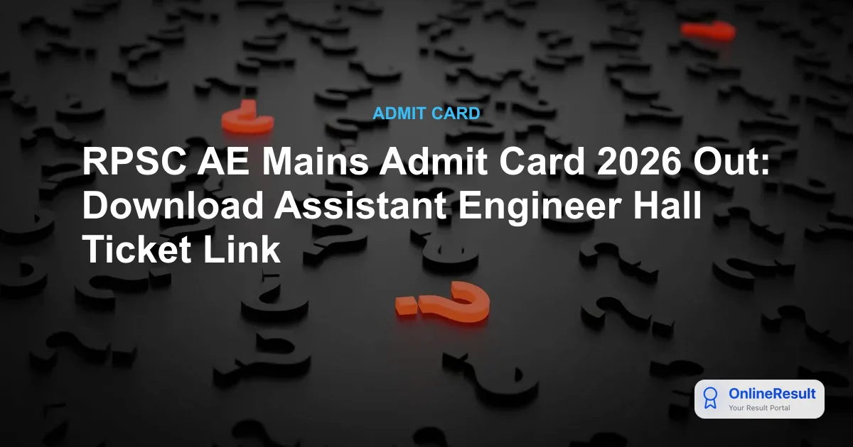 RPSC AE Mains Admit Card 2026 Out: Download Hall Ticket & Exam Dates
