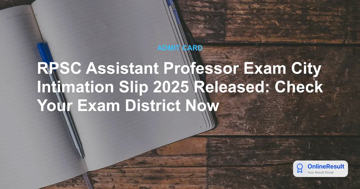 RPSC Assistant Professor Exam City 2025: Check Your Intimation Slip Now