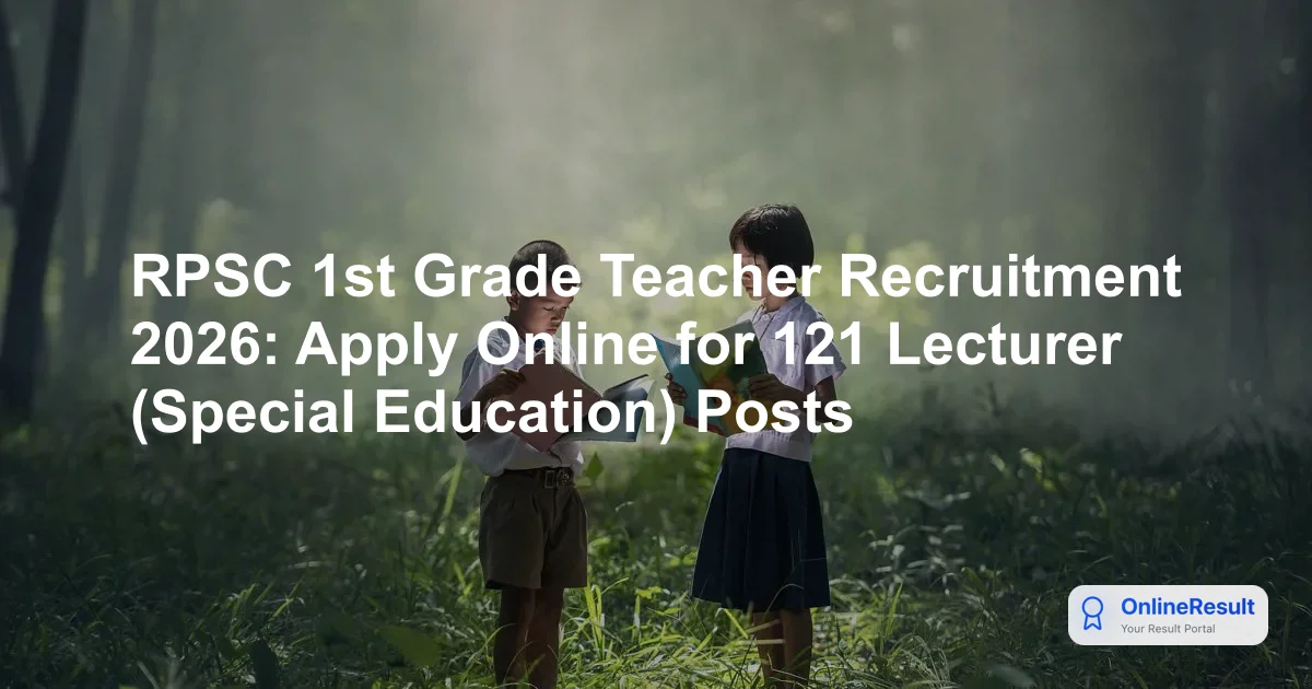 RPSC 1st Grade Special Teacher Recruitment 2026: Apply Online for 121 Vacancies