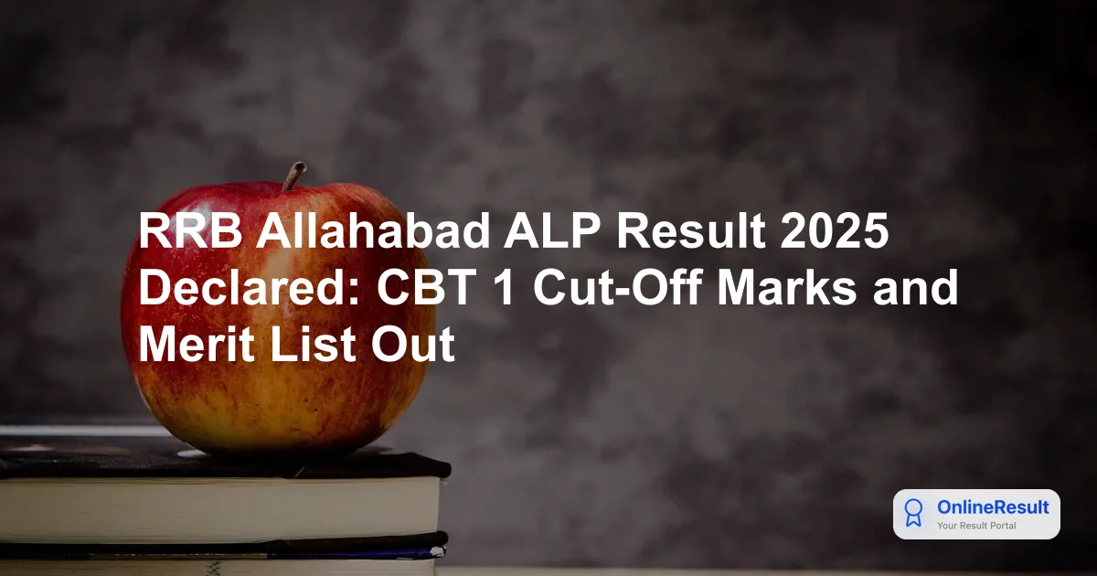 RRB Allahabad ALP Result 2025: CBT 1 Merit List Released - Check Your Status Now