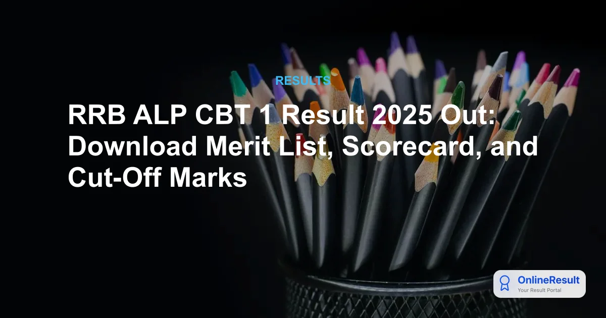 RRB ALP CBT 1 Result 2025 Declared: Check Merit List and CBT 2 Exam Updates