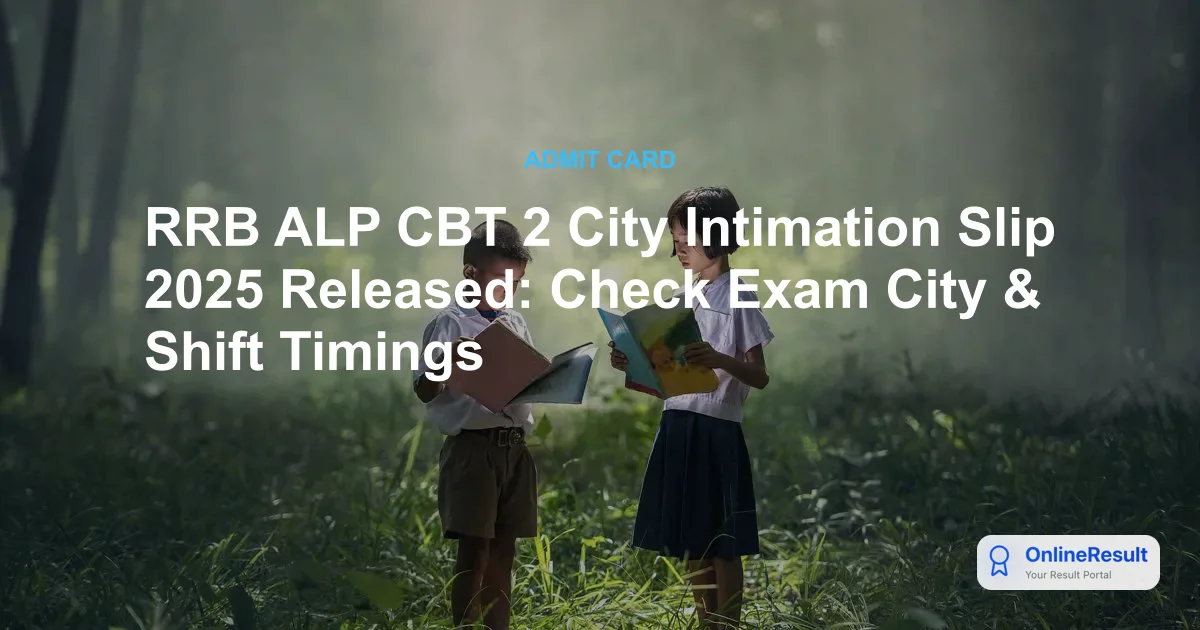RRB ALP CBT 2 City Intimation Slip 2025 Out: Check Exam Dates & Timings