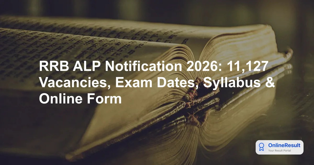 RRB ALP Notification 2026: 11,127 Vacancies, Exam Pattern & Important Dates