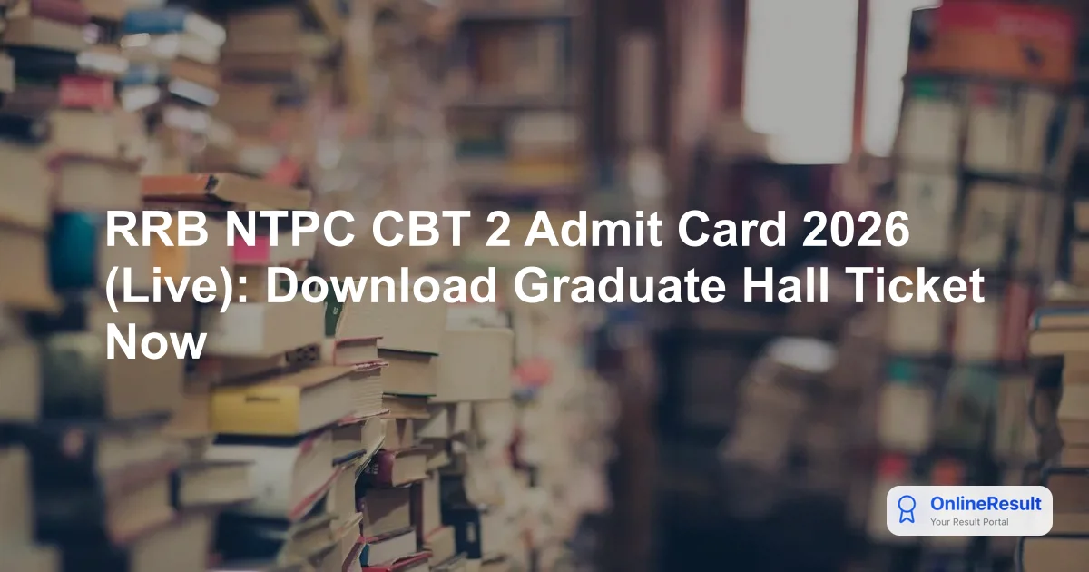 RRB NTPC Graduate Level CBT 2 Admit Card 2026 Out – Download Link & Exam Date