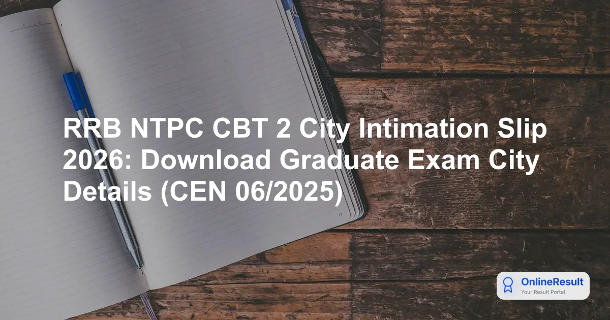 RRB NTPC Undergraduate CBT 2 Exam City Intimation Slip 2026: Release Date & Download Guide