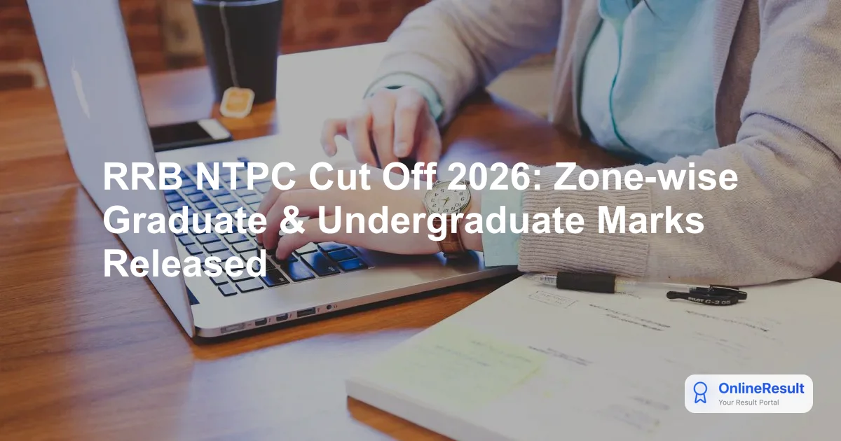 RRB NTPC Cut-Off Marks 2026: Zone-Wise Results for Graduate & Undergraduate Posts