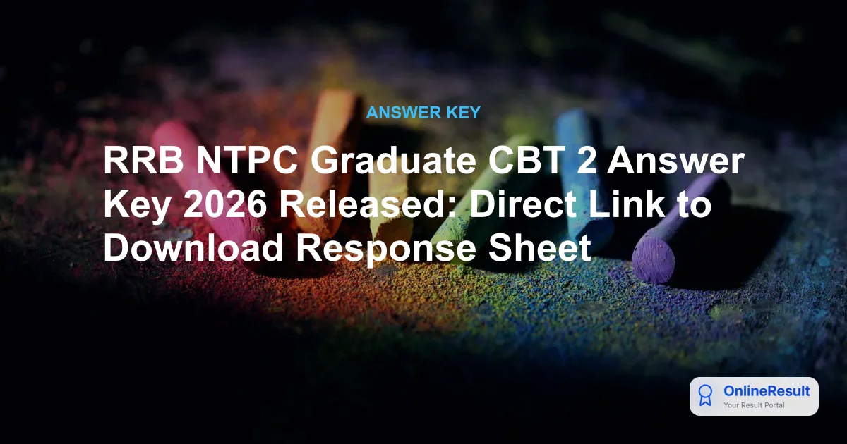 RRB NTPC Graduate CBT 2 Answer Key 2026 Released: Download, Challenge, & Calculate Marks