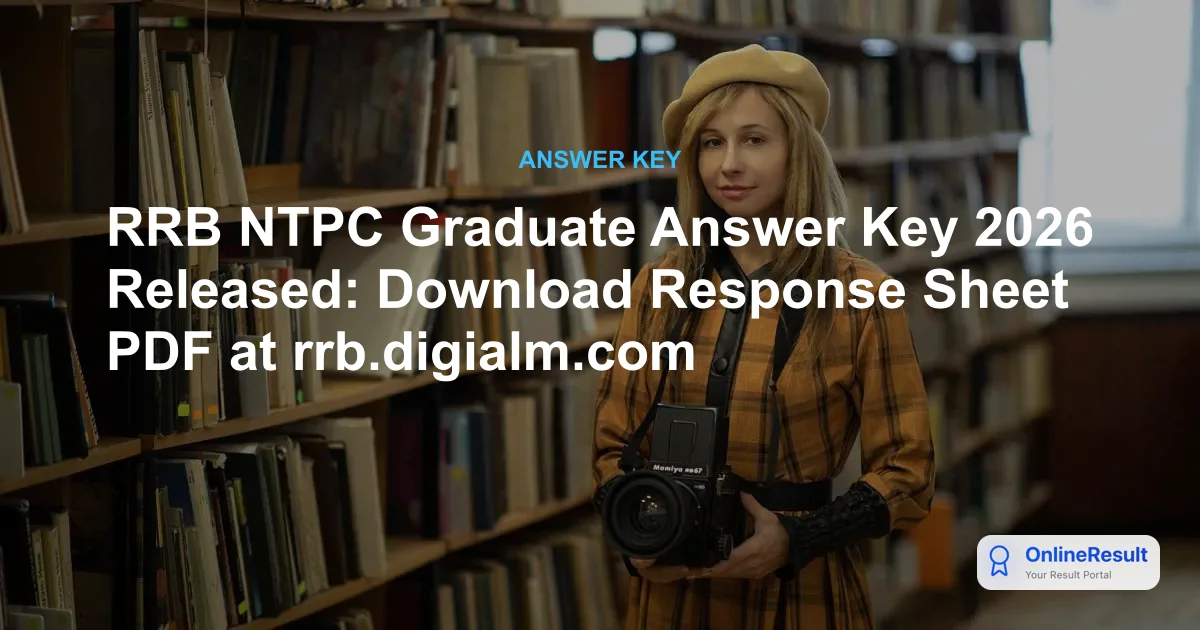 RRB NTPC Graduate Level CBT 1 Answer Key 2026 Released - Download Link & Objections