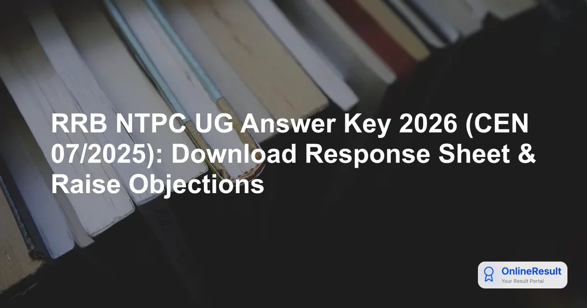 RRB NTPC Undergraduate Answer Key 2026: Steps to Download, Marking Scheme, and Objection Process