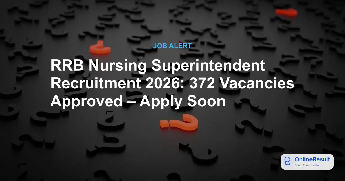 RRB Nursing Superintendent Recruitment 2026: 372 Vacancies Announced | Eligibility, Salary & Apply
