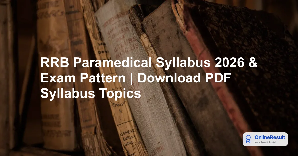 RRB Paramedical Syllabus & Exam Pattern 2026: CBT Structure, Marking & Post-Wise Topics