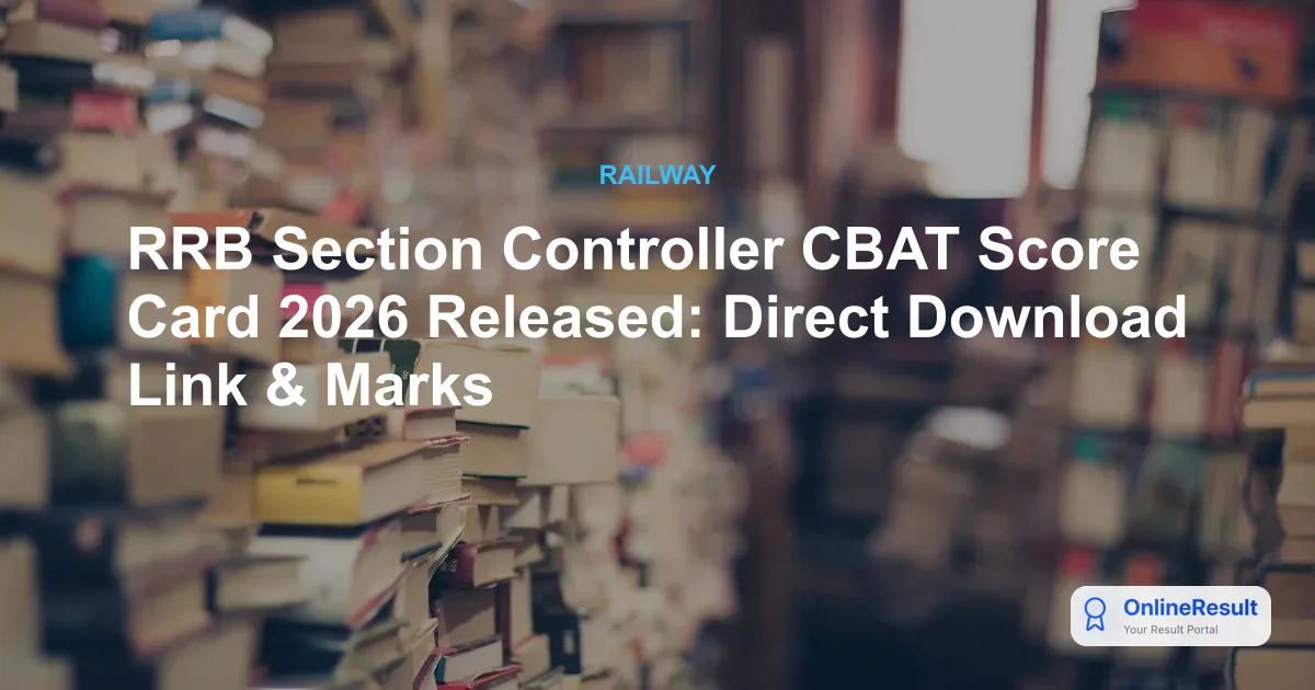RRB Section Controller CBAT Scorecard 2026: Official Link & Results Update