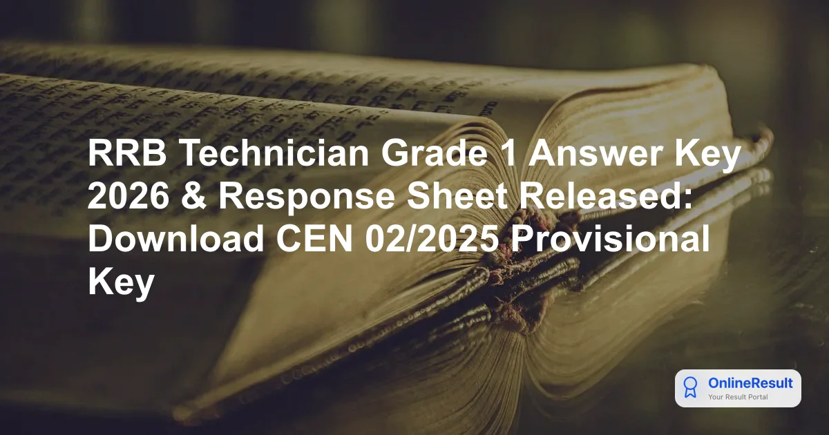 RRB Technician Grade 1 Answer Key 2026 Out - Download Response Sheet & Raise Objections