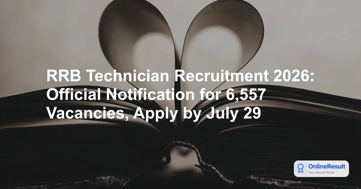 RRB Technician Recruitment 2026: Official Notification, 6557 Vacancies & Exam Details