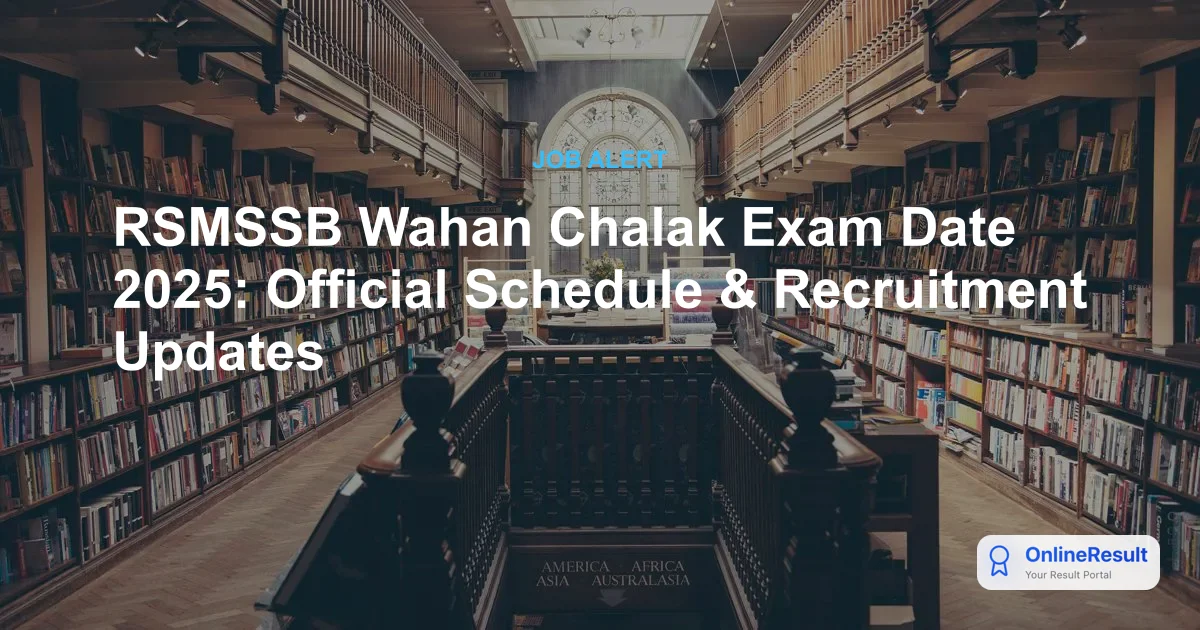 RSMSSB Wahan Chalak Recruitment 2025: Exam Dates, Vacancies, Eligibility & Selection Process