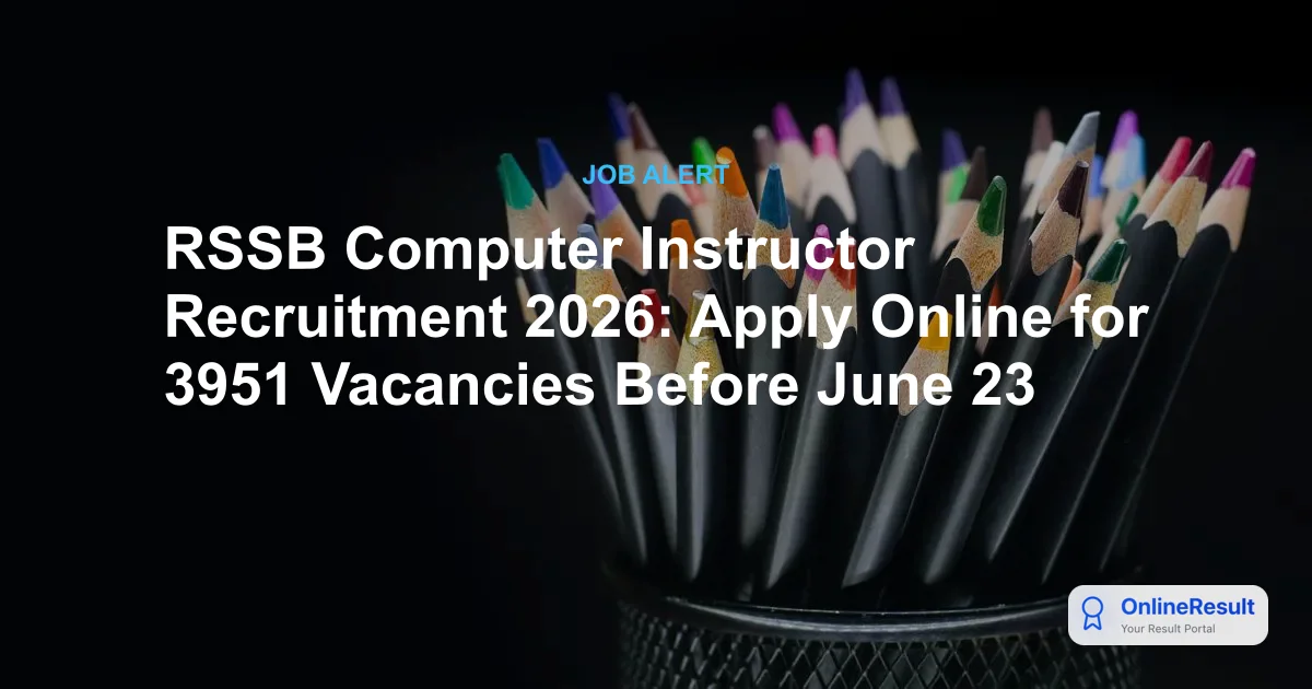 RSSB Computer Instructor Recruitment 2026: Exam Dates, Vacancies, and Salary Details