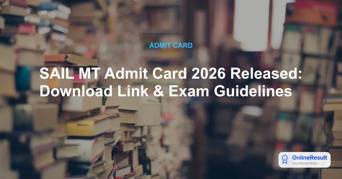 SAIL MT Admit Card 2026 Released: Direct Download Link & Exam Date