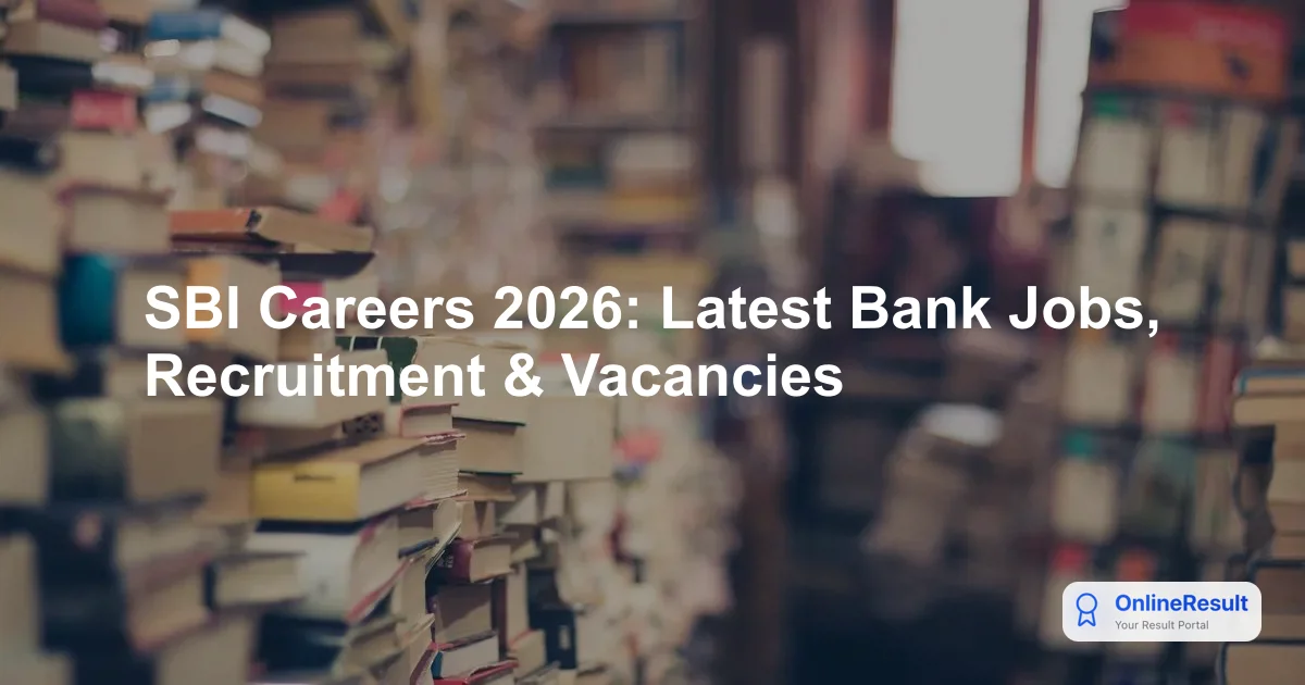 SBI Recruitment 2026: Vacancies, Eligibility & Selection Process