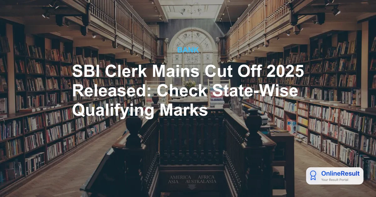 SBI Clerk Mains Cut Off 2025: State-Wise Marks and Scorecard Analysis