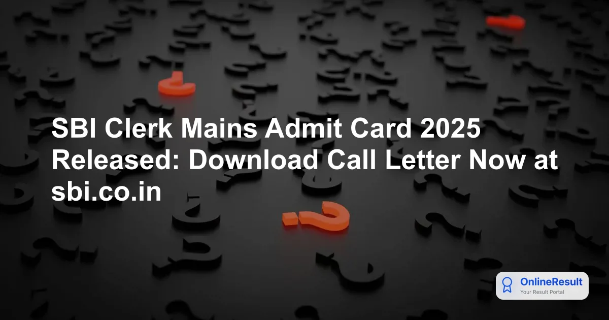 SBI Clerk Mains Admit Card 2025 Released: Download Hall Ticket Now